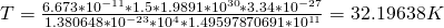 T = \frac{6.673 * 10^{-11} * 1.5 * 1.9891 * 10^{30} * 3.34 * 10^{-27}}{1.380648 * 10^{-23} * 10^4 * 1.49597870691 * 10^{11}}= 32.19638 K