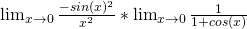 \lim_{ x\to 0 }\frac{-sin(x)^2}{x^2}*\lim_{ x\to 0 }\frac{1}{1+cos(x)}