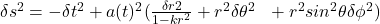 \delta s^2 = -\delta t^2 + a(t)^2(\frac{\delta r2}{1-kr^2}+r^2\delta \theta ^2   + r^2sin^2 \theta \delta \phi ^2 )