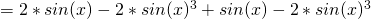 = 2 *sin(x) - 2 *sin(x)^3 + sin(x) - 2 * sin(x)^3 