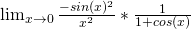 \lim_{ x\to 0 }\frac{-sin(x)^2}{x^2}*\frac{1}{1+cos(x)}