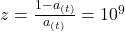 z = \frac{1-a_{(t)}}{a_{(t)}} = 10^9