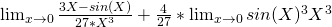 \lim_{ x\to 0 }\frac{3X-sin(X)}{27*X^3}+\frac{4}{27}*\lim_{ x\to 0 }sin(X)^3}{X^3}