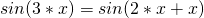 sin(3*x) = sin (2*x + x) 