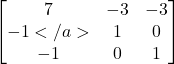 \begin{bmatrix}7 & -3 & -3 \\-1</a> & 1 & 0 \\-1 & 0 & 1\end{bmatrix}