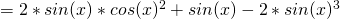 = 2 *sin(x)* cos(x) ^2+ sin(x) - 2 * sin(x)^3