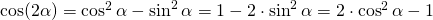 \cos(2 \alpha) = \cos^2 \alpha - \sin^2 \alpha = 1 - 2 \cdot \sin^2 \alpha = 2 \cdot \cos^2 \alpha - 1 