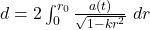 d = 2 \int_0^{r_0} {\frac{a(t)}{ \sqrt{1-kr^2} }}  dr