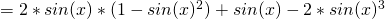= 2 *sin(x)* (1 - sin(x)^2) + sin(x) - 2 * sin(x)^3