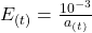 E_{(t)} = \frac{10^{-3}}{a_{(t)}}