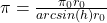  \pi = \frac{\pi _0r_0}{arcsin(h)r_0}